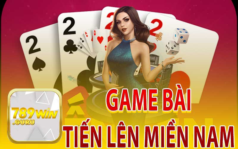 Game Bài Tiến Lên Miền Nam Tại 789WIN